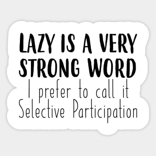 Lazy is a very strong word Sticker